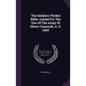The Soldiers' Pocket Bible. Issued for the Use of the Army of Oliver Cromwell, A